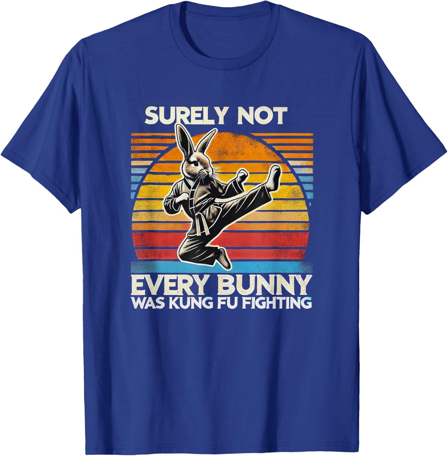 Surely Not Every Bunny Kung Fu Fighting Easter Holiday Shirt T-Shirt - T-Shirt | Royal