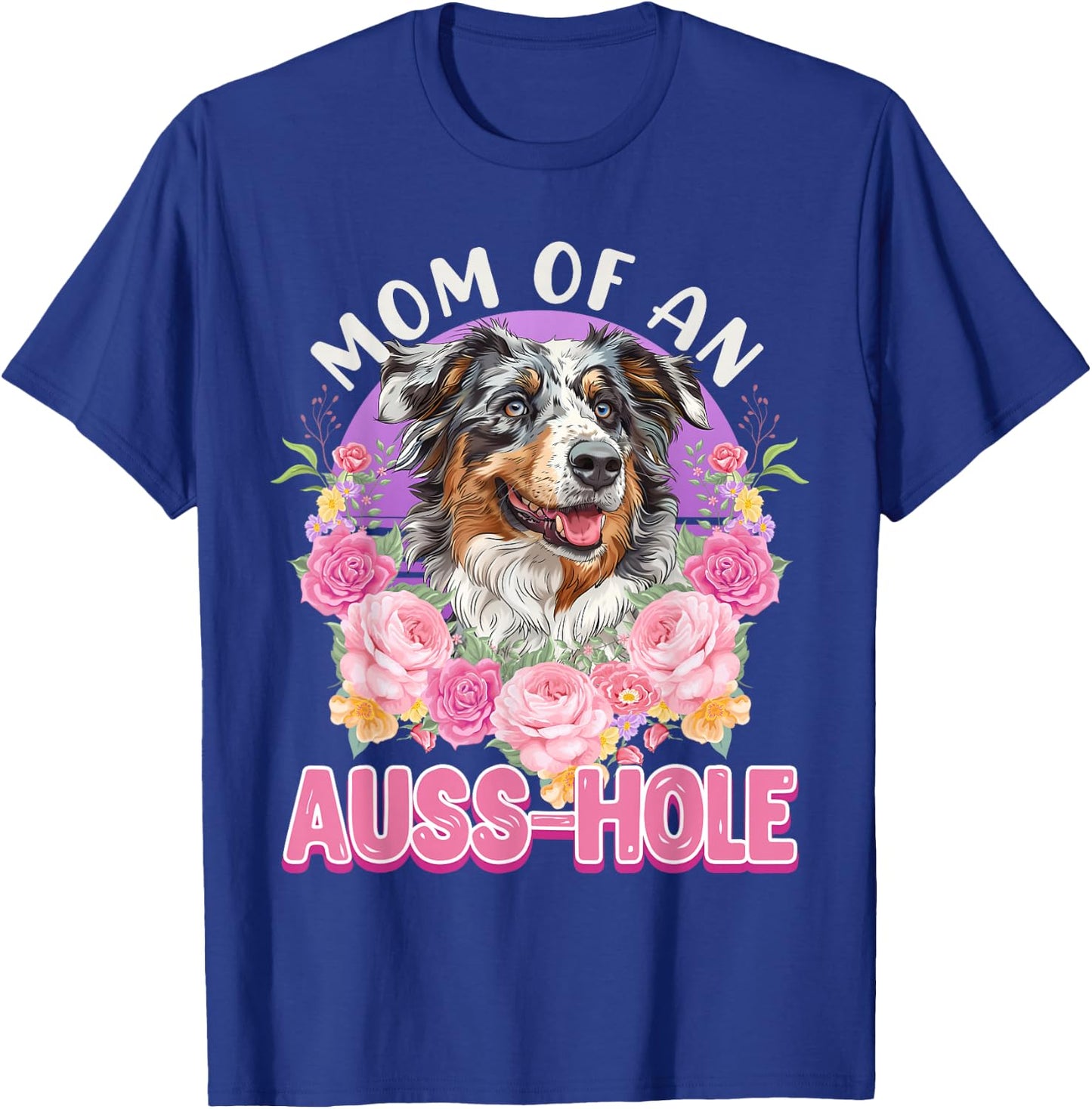 MOM OF AN AUSS-HOLE Australian Shepherd Dog Mom Aussie T-Shirt - T-Shirt | Royal