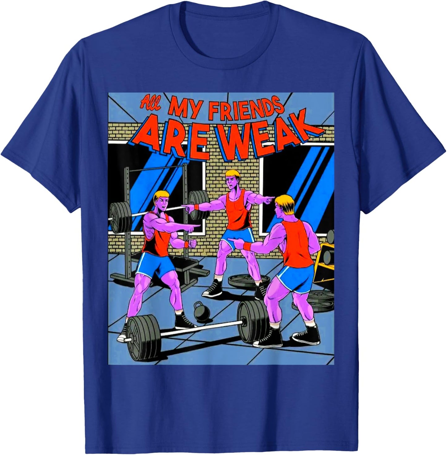 All My Friends Are Weak Fitness Weightlifting Bodybuilding T-Shirt - T-Shirt | Royal