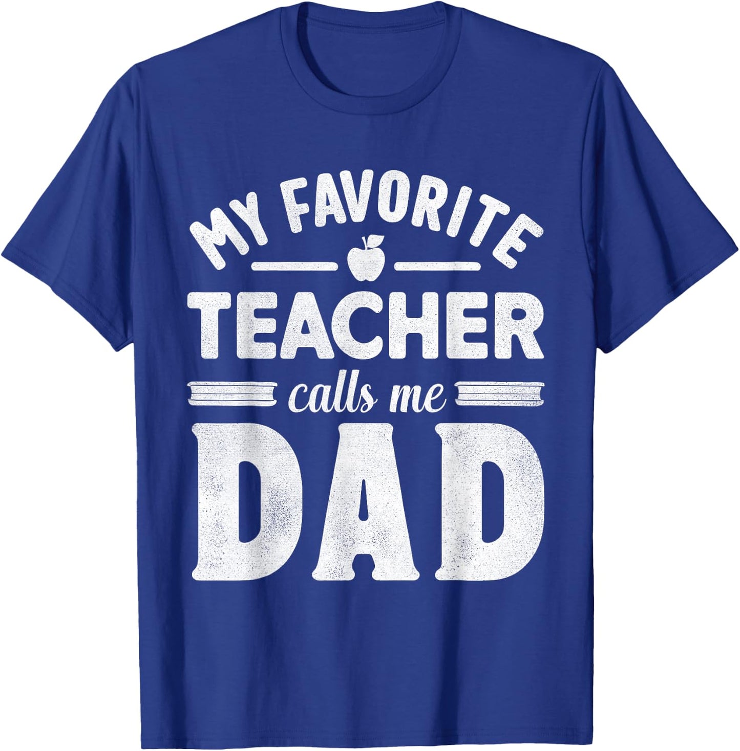 My Favorite Teacher Calls Me Dad Father's Day Teaching Daddy T-Shirt - T-Shirt | Royal