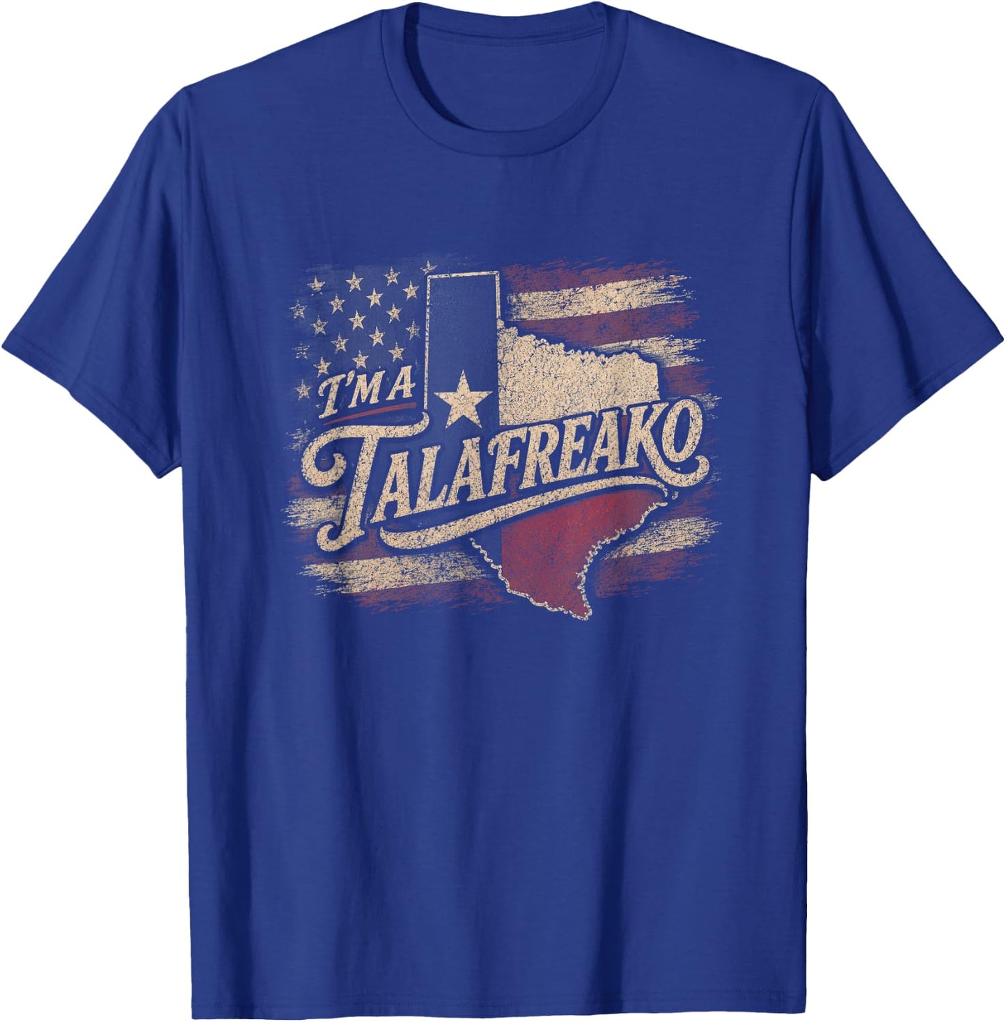 Im A Talafreako Texas Election Democrat Political Slogan USA T-Shirt - T-Shirt | Royal