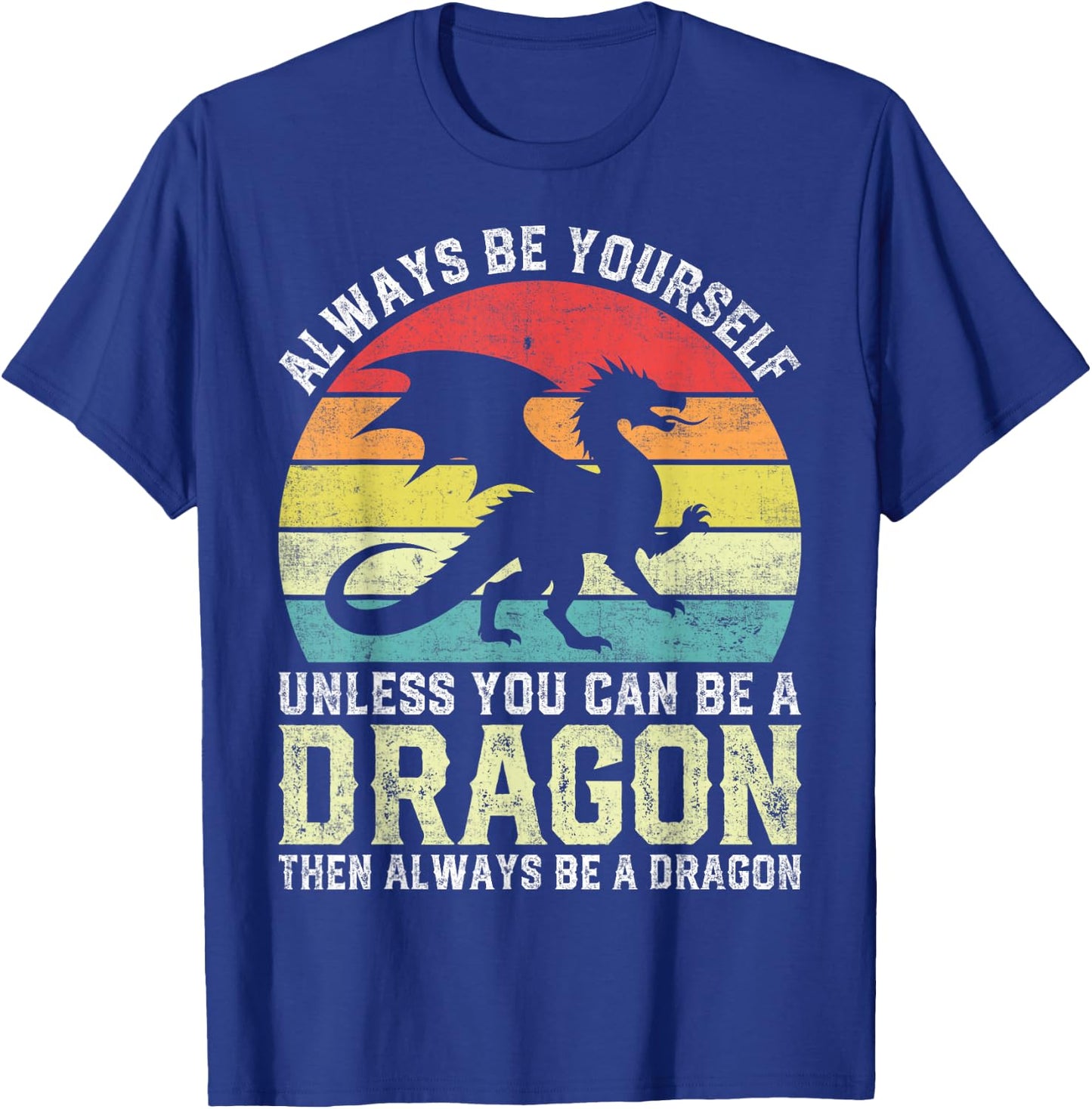 Always Be Yourself Unless You Can Be A Dragon T-Shirt - T-Shirt | Royal