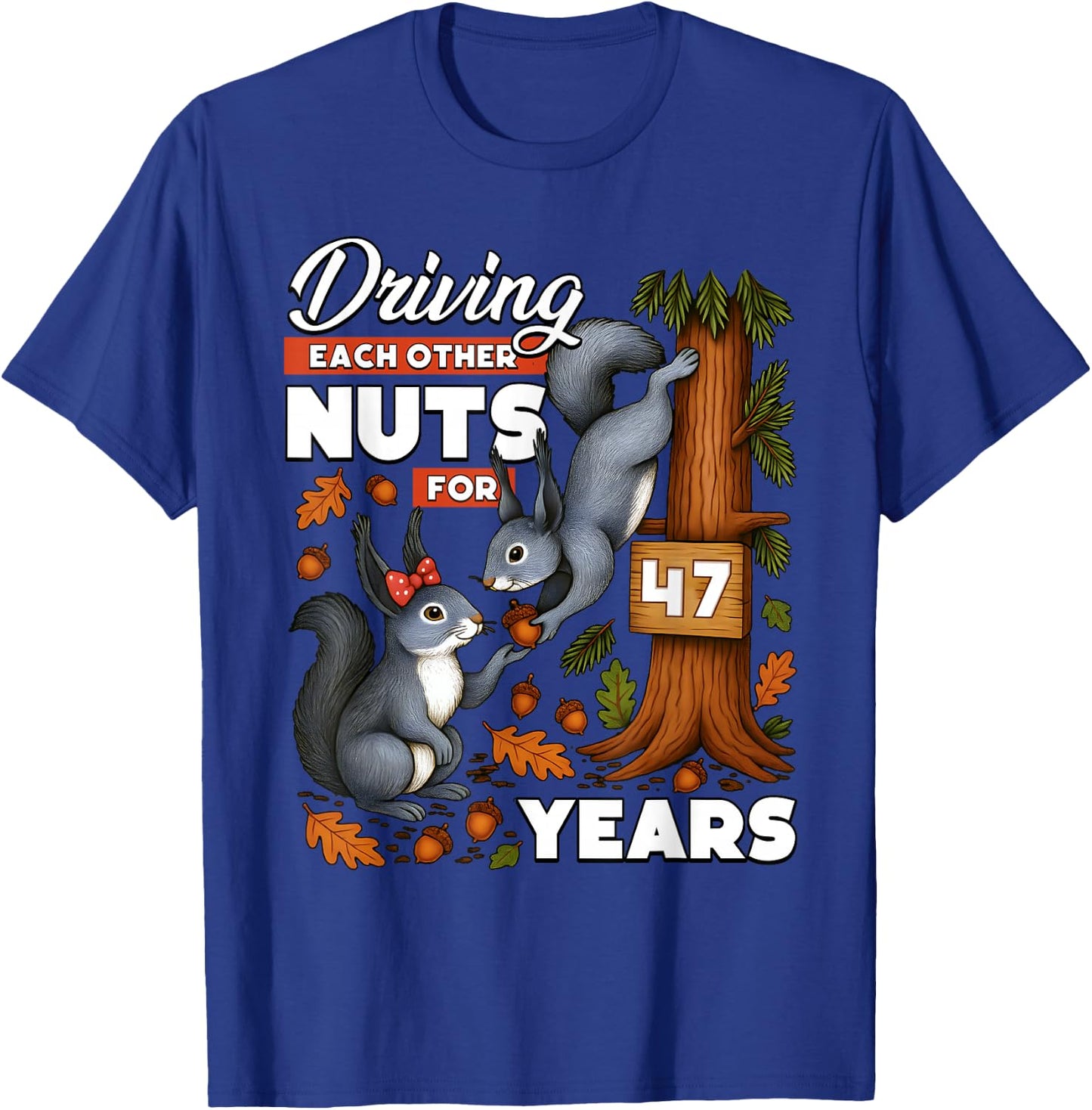 Driving Each Other Nuts for 47 Years Wedding Anniversary T-Shirt - T-Shirt | Royal