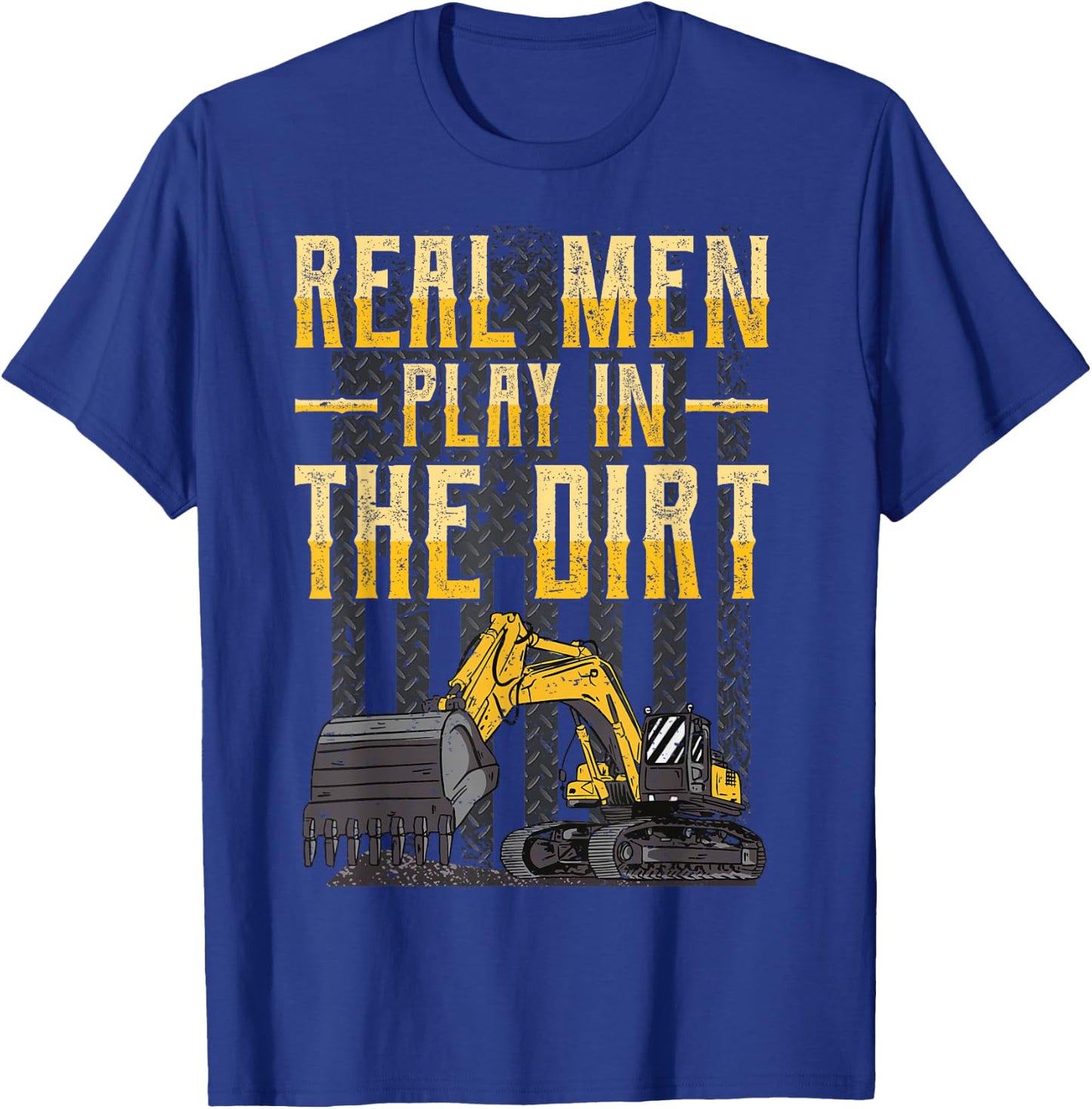 Excavator Operator - Real Men Play In The Dirt - Digger T-Shirt - T-Shirt | Royal