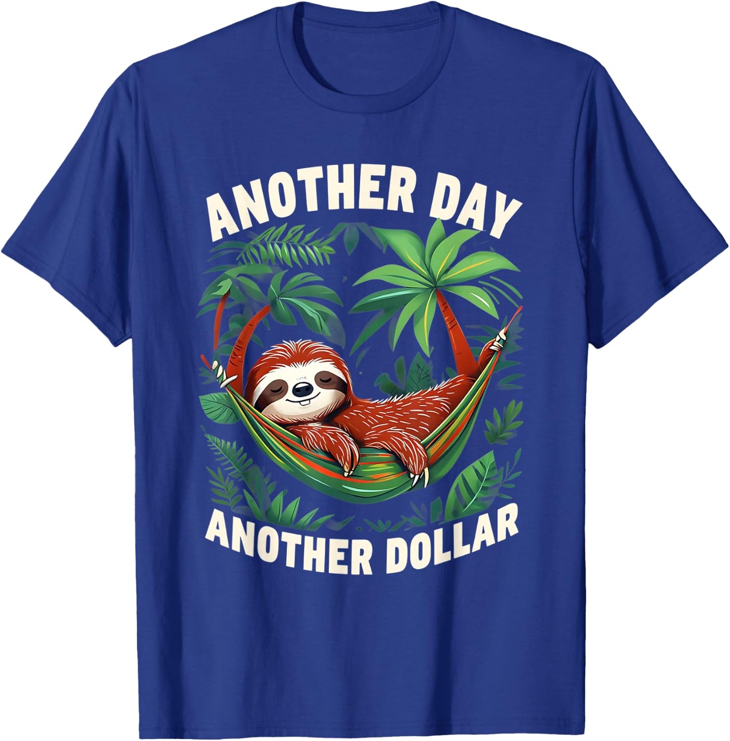 Funny Sloth Retired Work Joke Another Day Another Dollar T-Shirt - T-Shirt | Royal