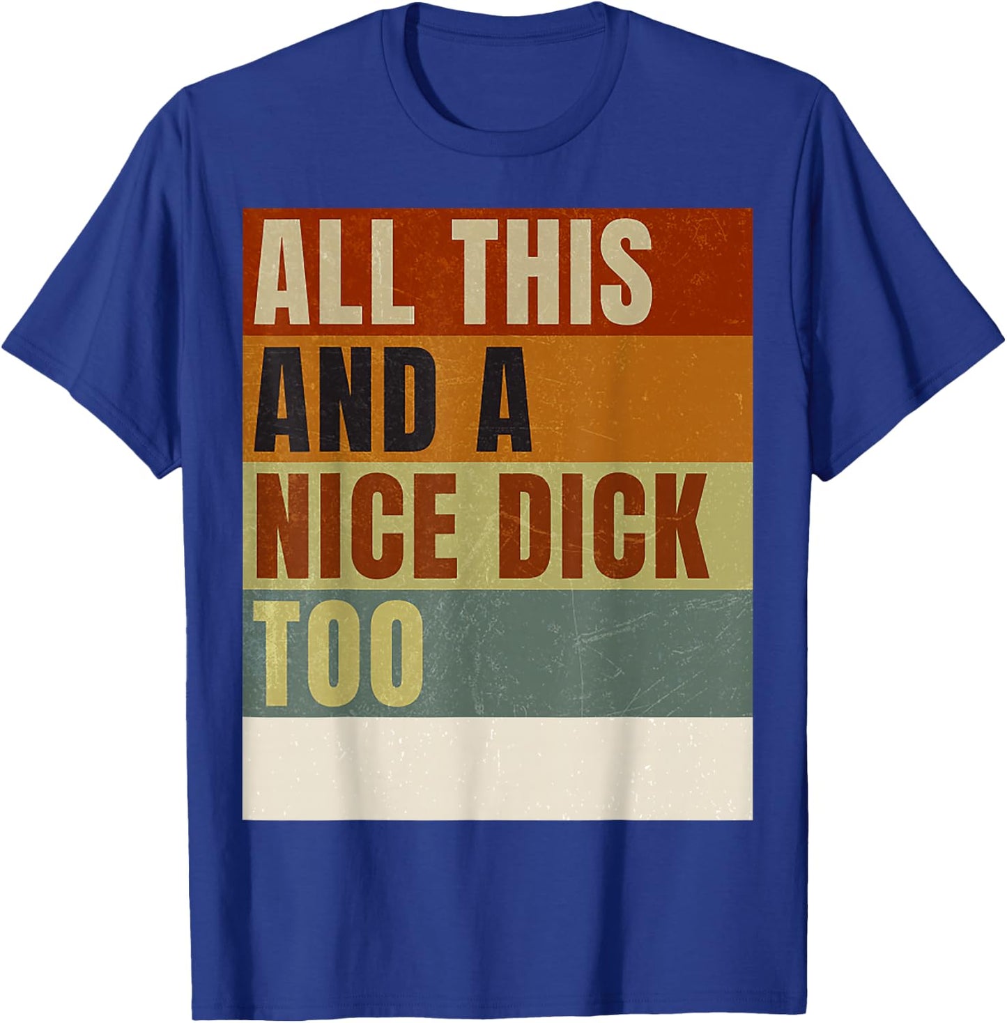 Vintage Offensive Offensive All This and a nice dick too T-Shirt - T-Shirt | Royal