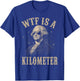 4th of July WTF is A Kilometer Funny Patriotic Men Women T-Shirt - T-Shirt | Royal