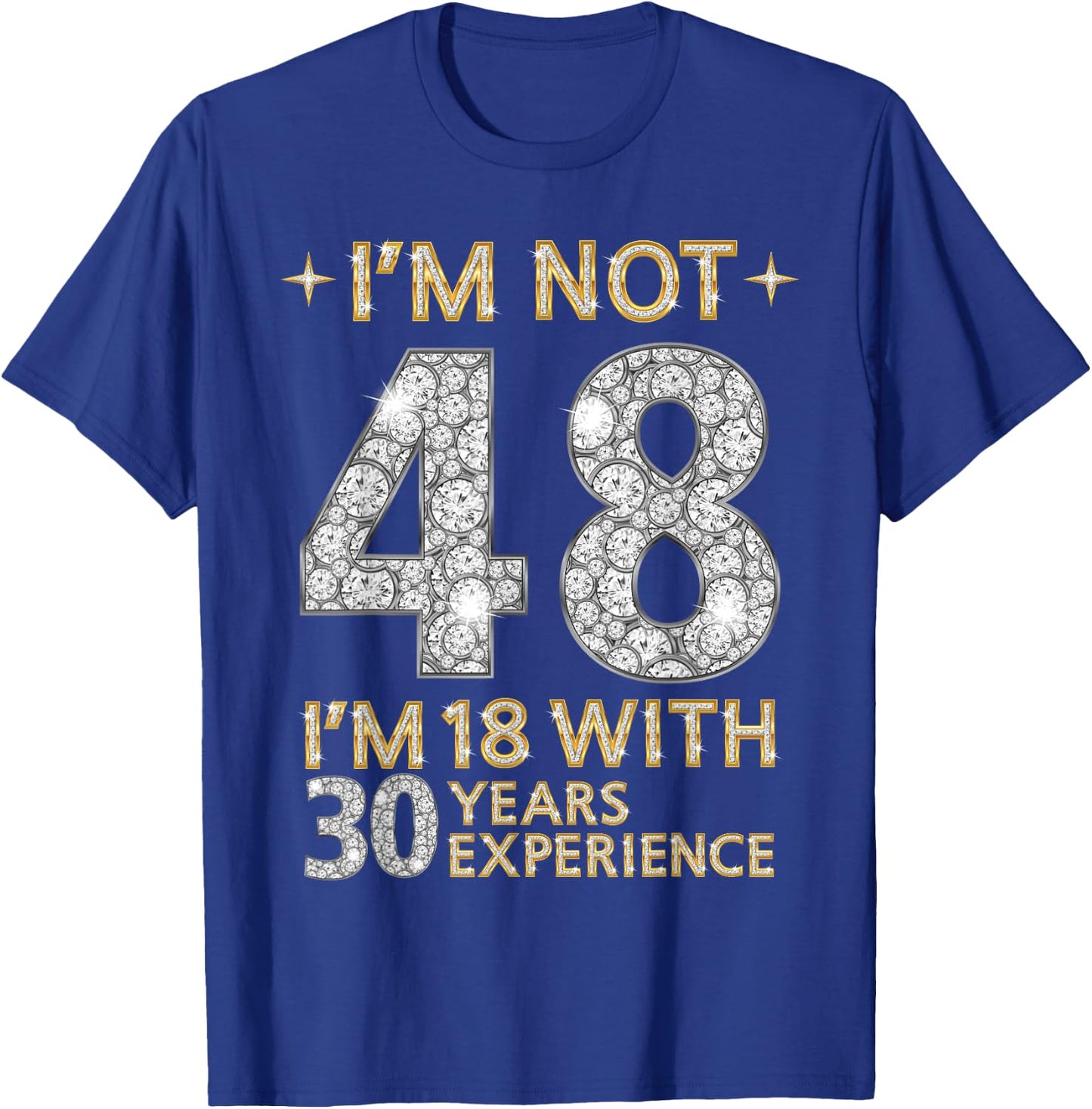 I'm Not 48 I'm 18 with 30 Years Experience Funny 48th b-day T-Shirt - T-Shirt | Royal