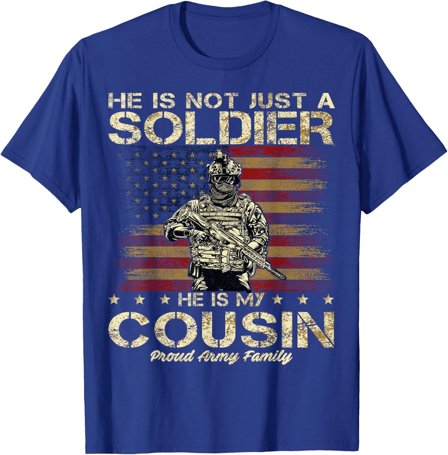 Proud Army Family He Is Not Just A Soldier He Is My Cousin T-Shirt - T-Shirt | Royal