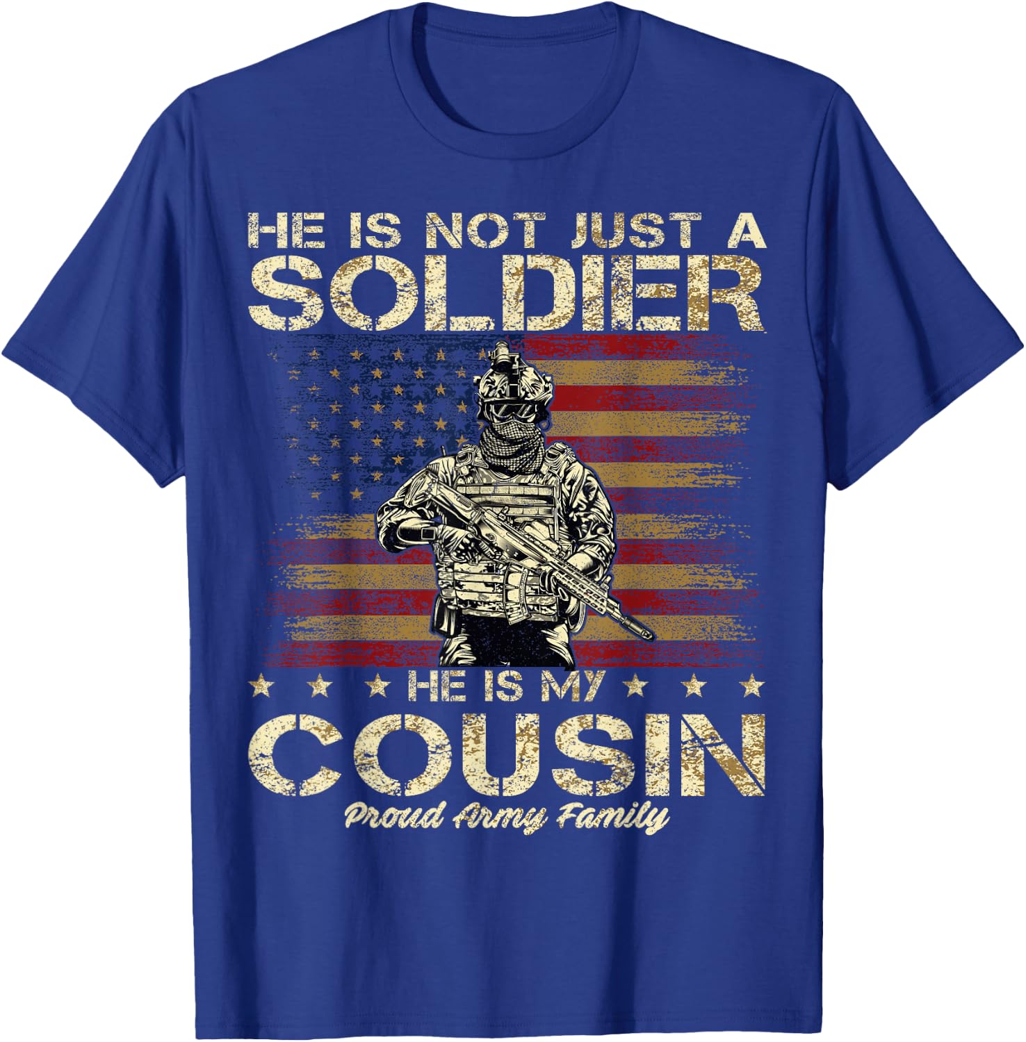 Proud Army Family He Is Not Just A Soldier He Is My Cousin T-Shirt - T-Shirt | Royal