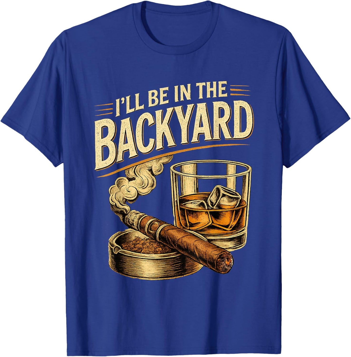 I'll be in the Backyard Funny Fathers Day T-Shirt - T-Shirt | Royal