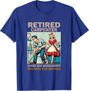 Retired Carpenter Under New Management See Wife For Details T-Shirt - T-Shirt | Royal