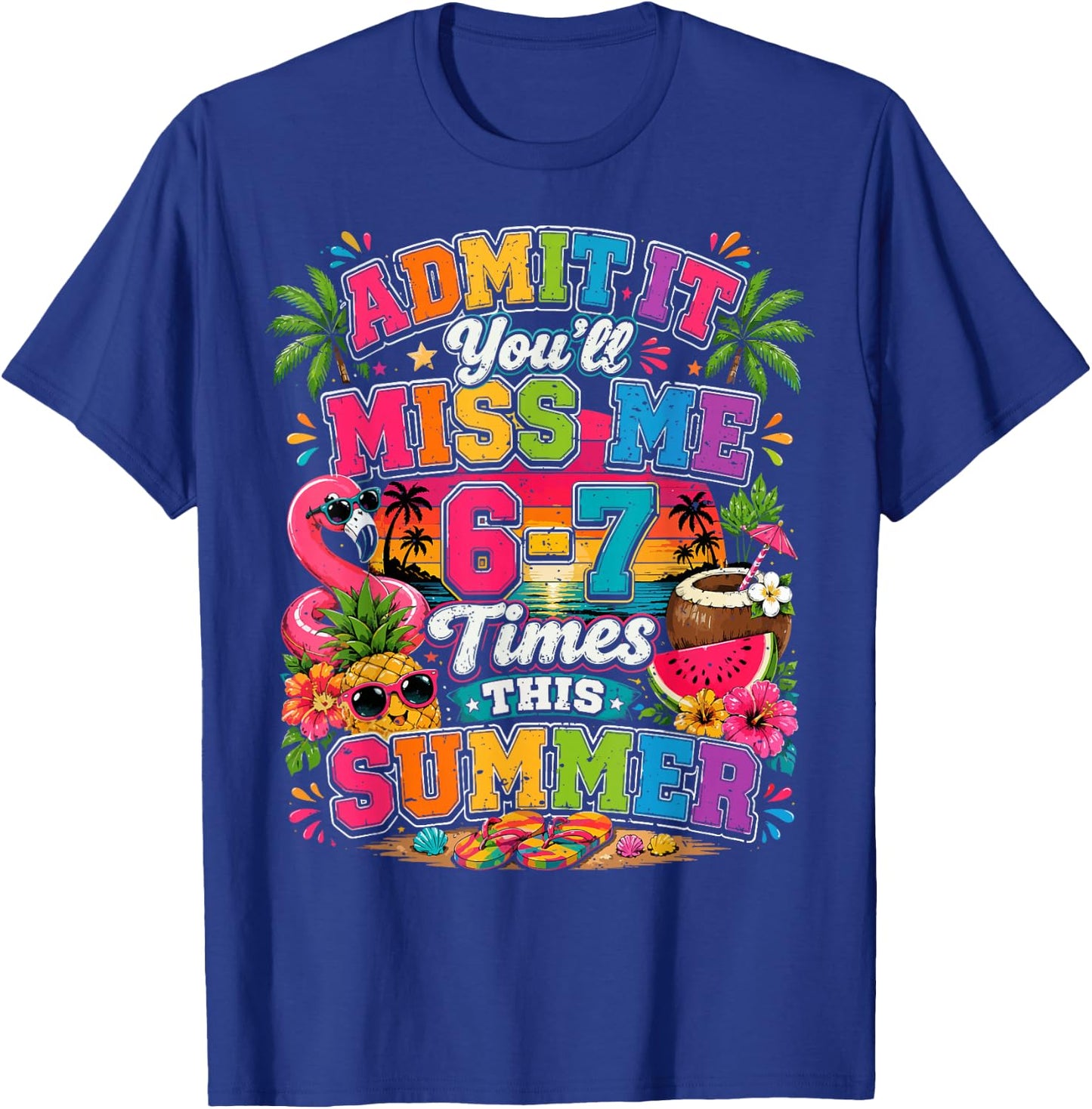 Admit It You'll Miss Me 6-7 Times This Summer Funny Last Day T-Shirt - T-Shirt | Royal