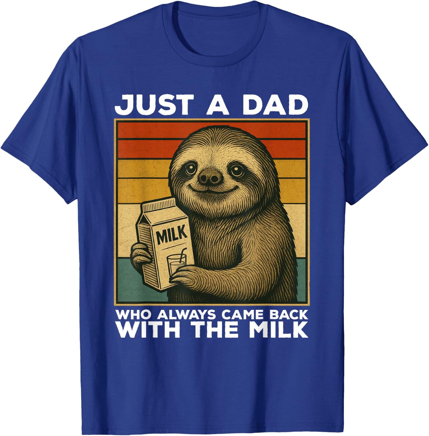 Just A Dad Who Always Came Back With The Milk Sloth Funny T-Shirt - T-Shirt | Royal