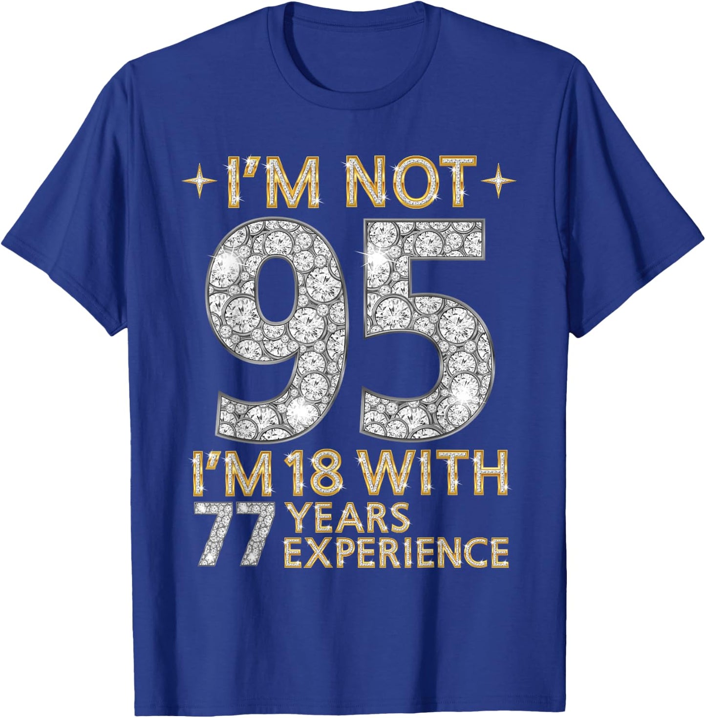 I'm Not 95 I'm 18 with 77 Years Experience Funny 95th b-day T-Shirt - T-Shirt | Royal
