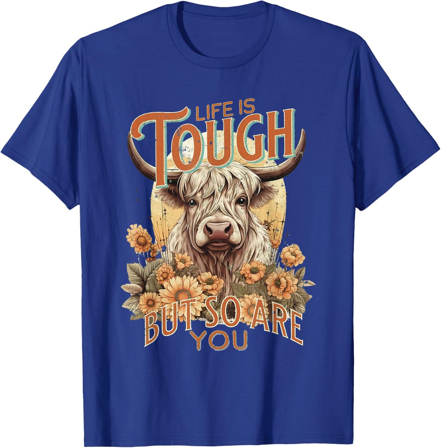 Life Is Tough But So Are You Inspirational Highland Cow T-Shirt - T-Shirt | Royal