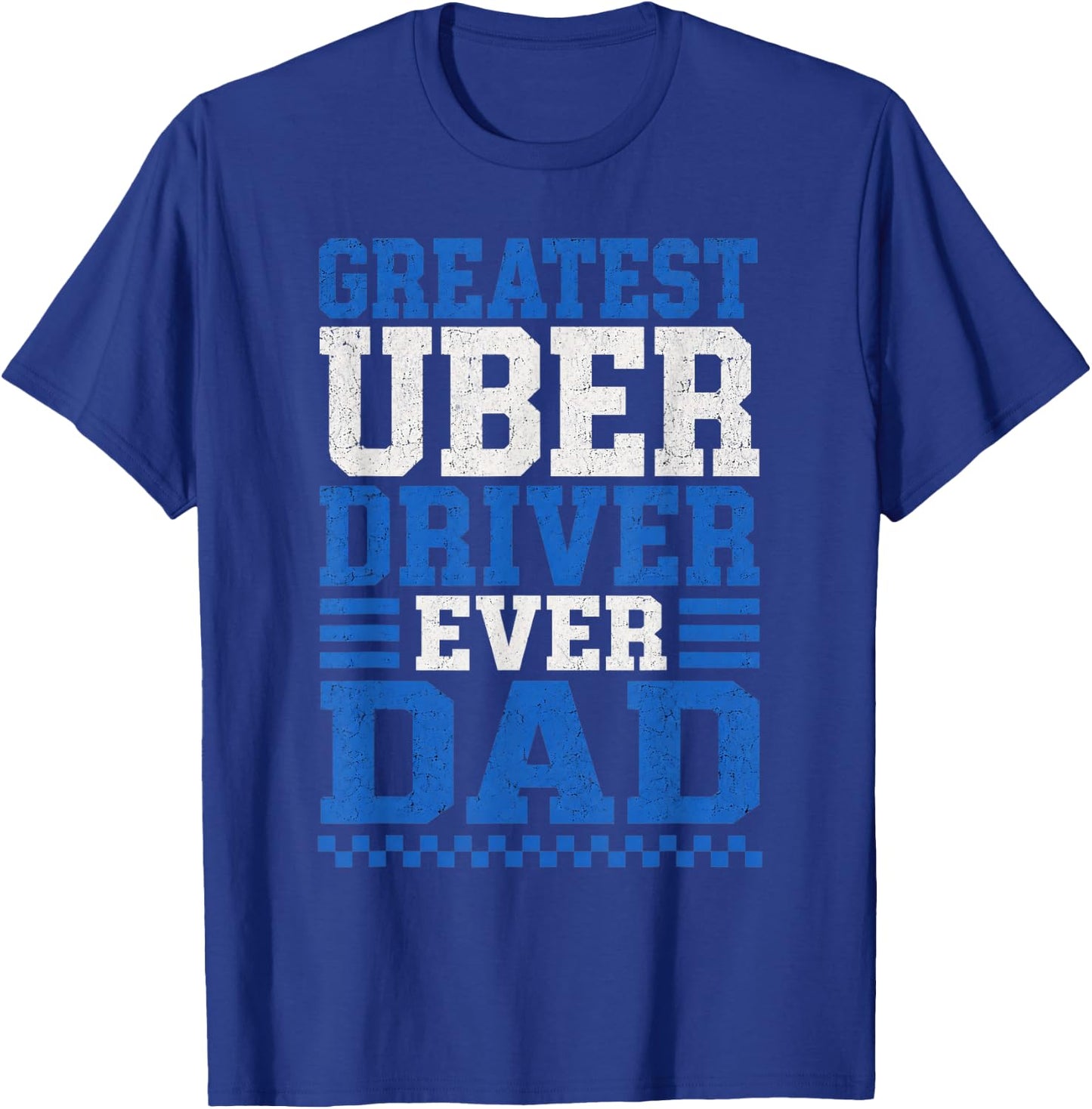 Greatest Uber Driver Ever Dad Funny Rideshare Father Pride T-Shirt - T-Shirt | Royal
