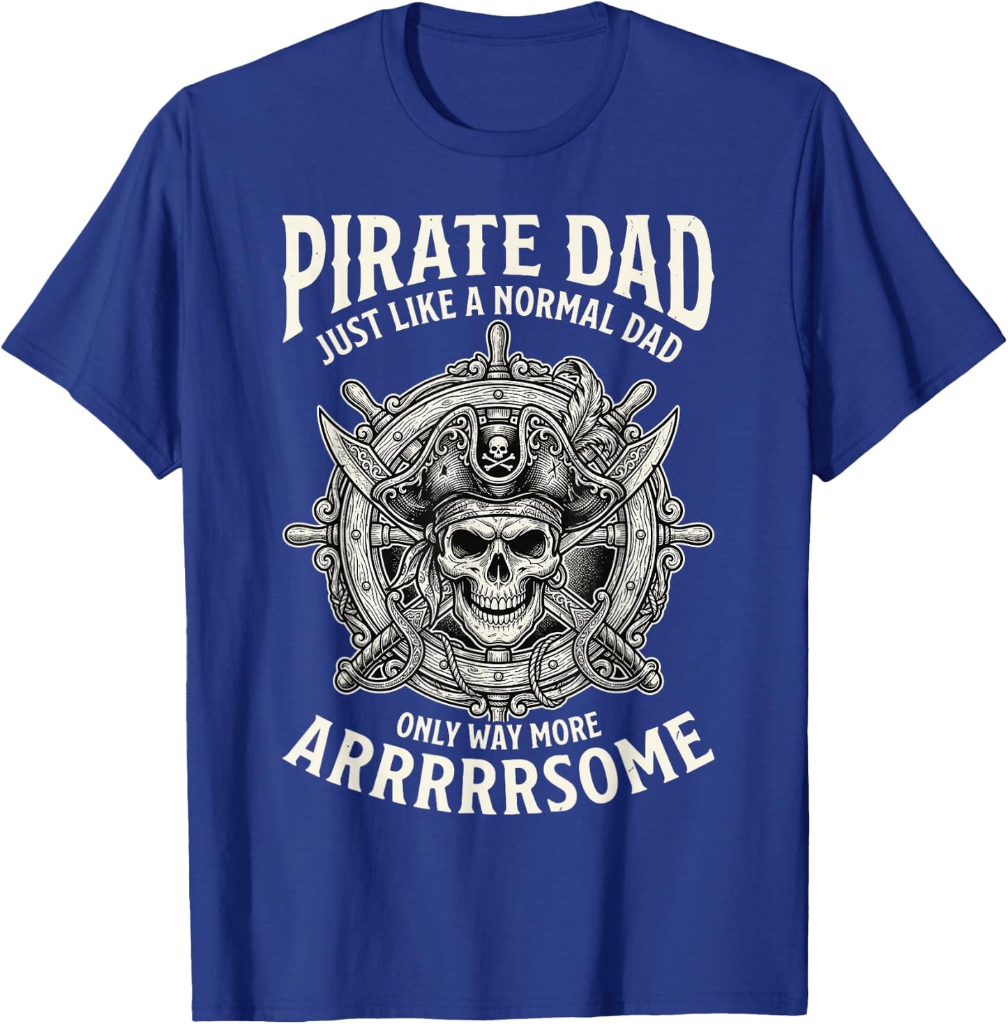 Funny Fathers Day Pirate Dad Like Normal But Arrrsome T-Shirt - T-Shirt | Royal