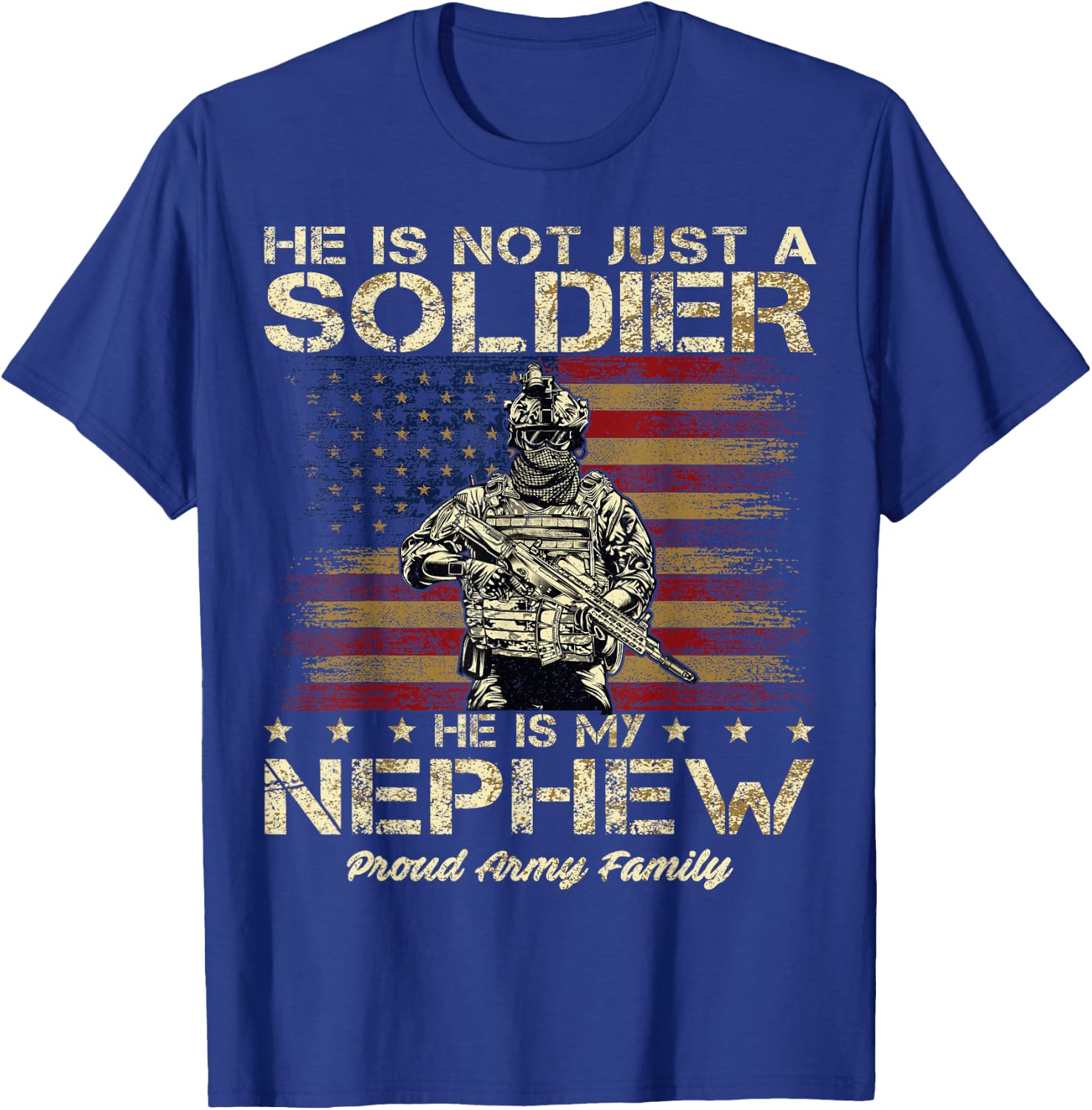 Proud Army Family He Is Not Just A Soldier He Is My Nephew T-Shirt - T-Shirt | Royal