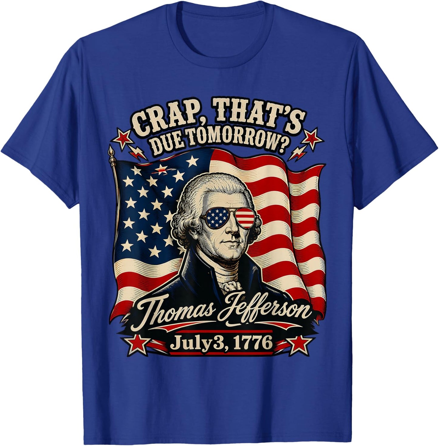 Crap That's Due Tomorrow Thomas Jefferson July 3 1776 T-Shirt - T-Shirt | Royal