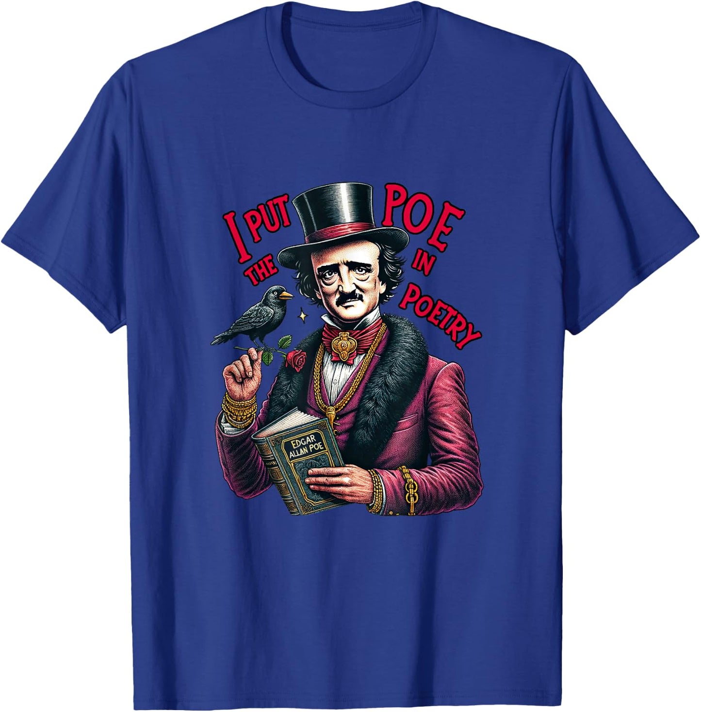 Edgar Allan Poe I Put The Poe in Poetry T-Shirt - T-Shirt | Royal