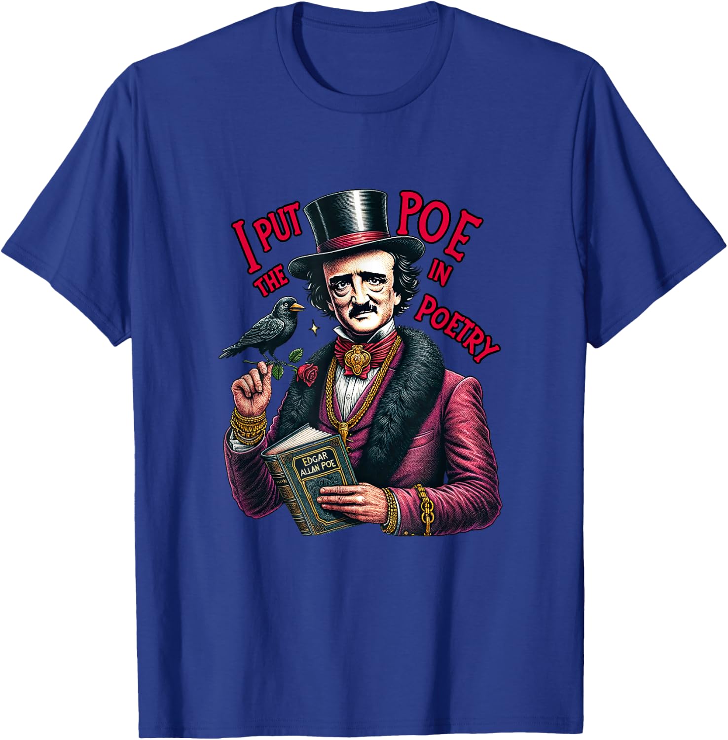 Edgar Allan Poe I Put The Poe in Poetry T-Shirt - T-Shirt | Royal