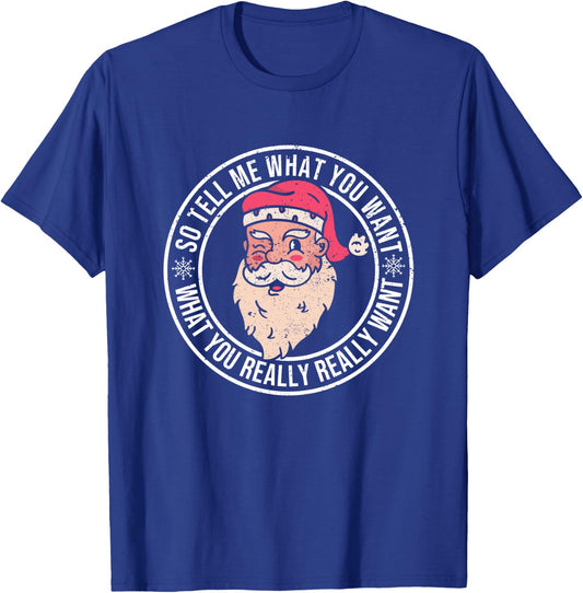 Xmas Santa Claus Funny Christmas So Tell Me What You Want T-Shirt - T-Shirt | Royal