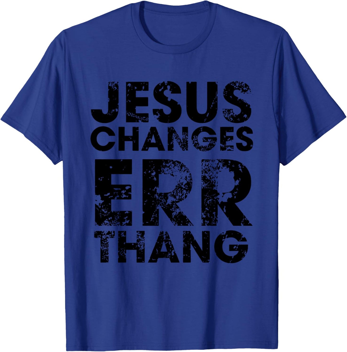 Jesus Changes Err Thang T-Shirt - T-Shirt | Royal