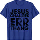 Jesus Changes Err Thang T-Shirt - T-Shirt | Royal
