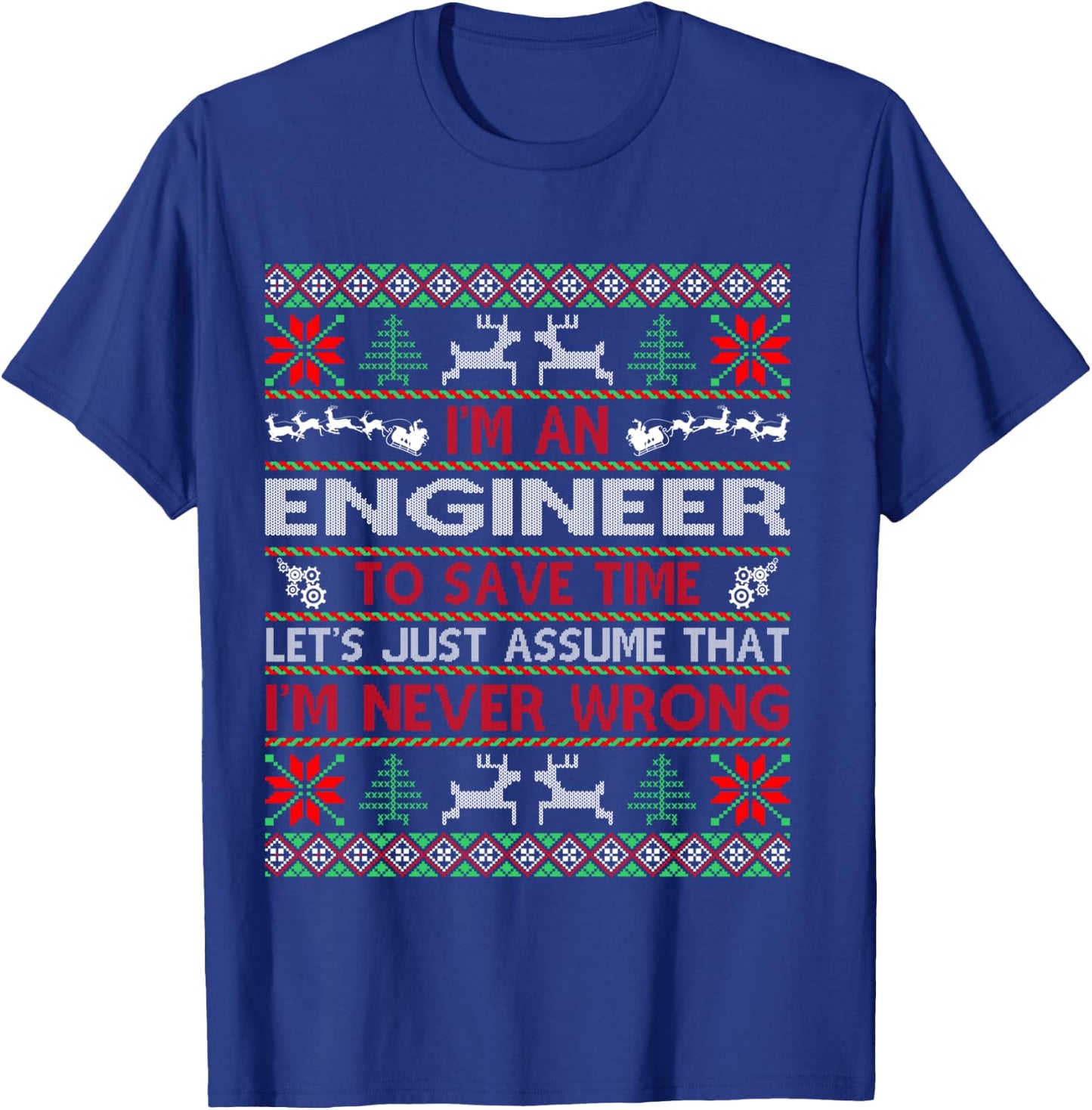 Engineer Save Time Never Wrong Christmas Ugly Sweater Shirt T-Shirt - T-Shirt | Royal