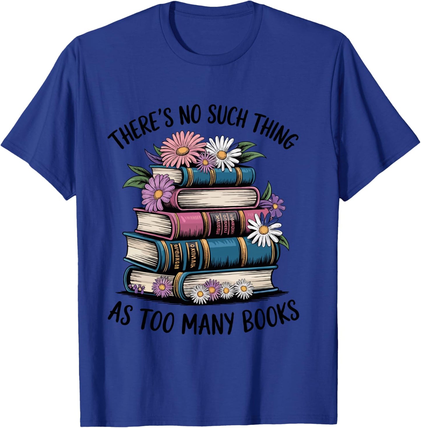There Is No Such Thing As Too Many Books Lover Women Kids T-Shirt - T-Shirt | Royal