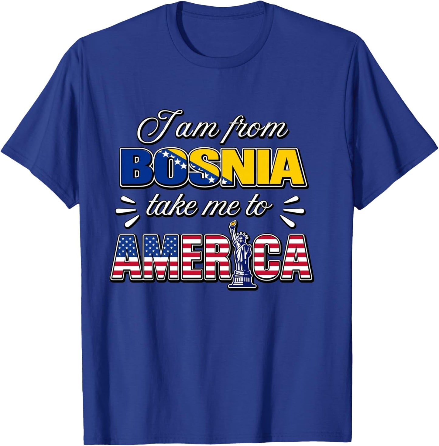 I Am from Bosnia Take Me to America T-Shirt - T-Shirt | Royal