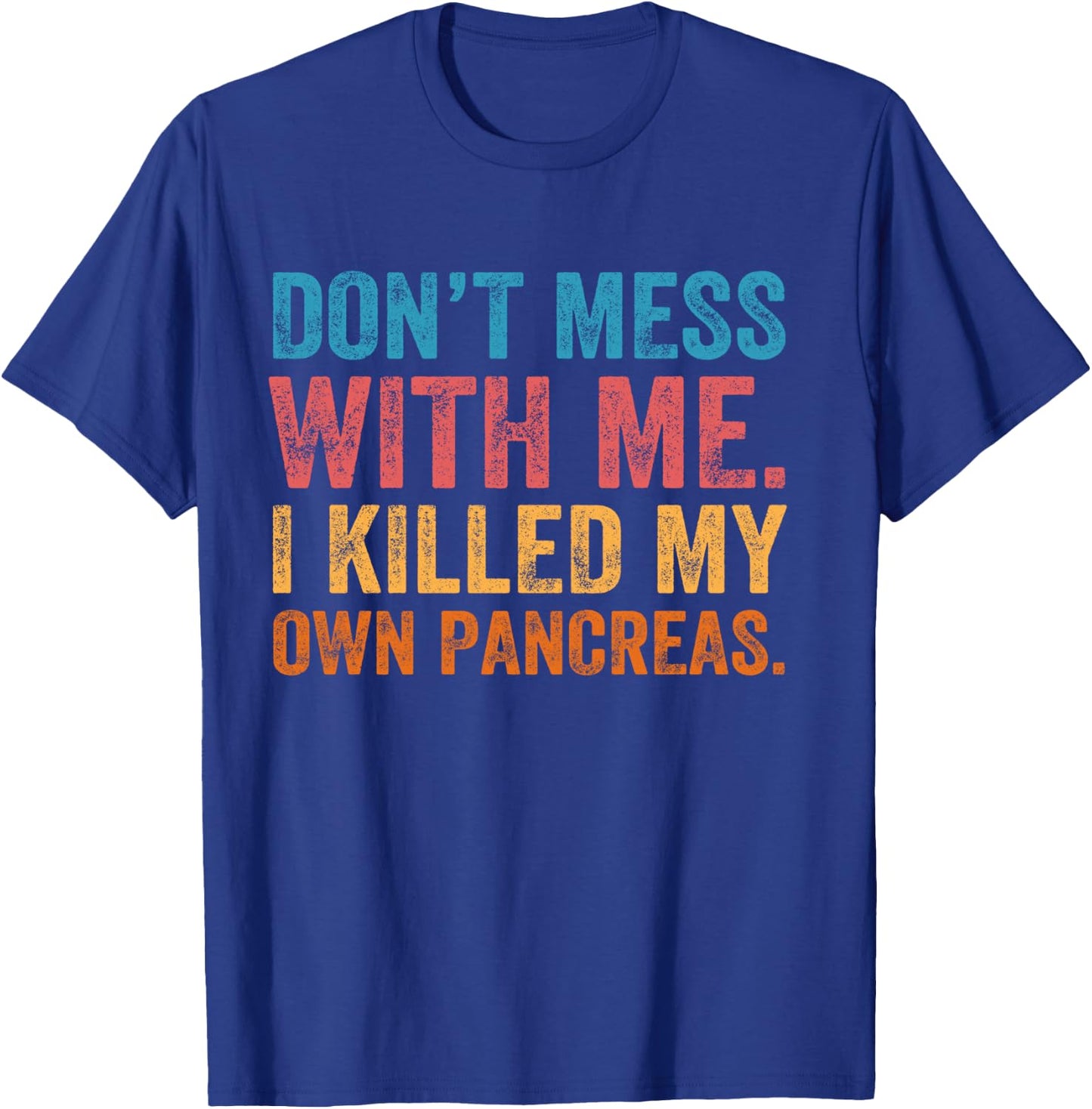 Don't Mess With-me I Killed My Own Pancreas Funny Quote T1D T-Shirt - T-Shirt | Royal