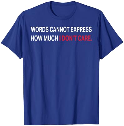 Words Cannot Express How Much I Don't Care T-Shirt - T-Shirt | Royal