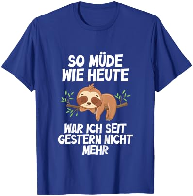 So müde wie Heute war Ich seit gestern Nicht mehr Faultier T-Shirt - T-Shirt | Royal