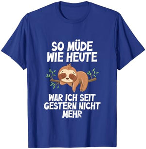 So müde wie Heute war Ich seit gestern Nicht mehr Faultier T-Shirt - T-Shirt | Royal
