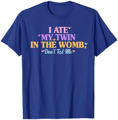 I Ate My Twin In The Womb, Don't Test Me Design T-Shirt - T-Shirt | Royal