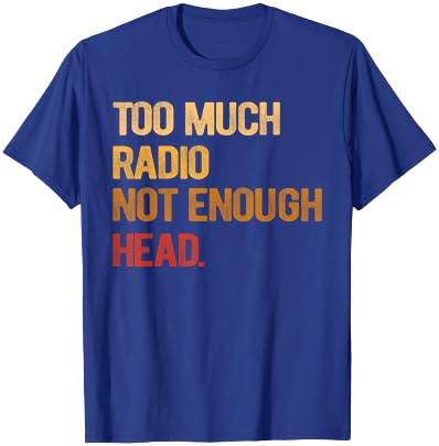 Too Much Radio Not Enough Head Meme Pun Retro Vintage T-Shirt - T-Shirt | Royal