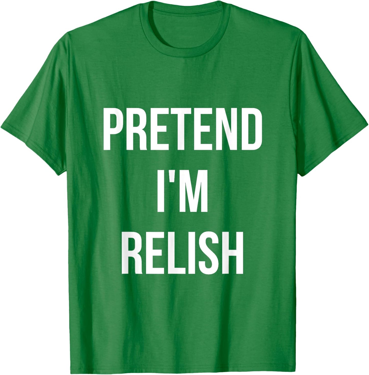 Pretend I'm Relish Shirt Adult Costume Halloween Green T-Shirt - T-Shirt | Irish Green
