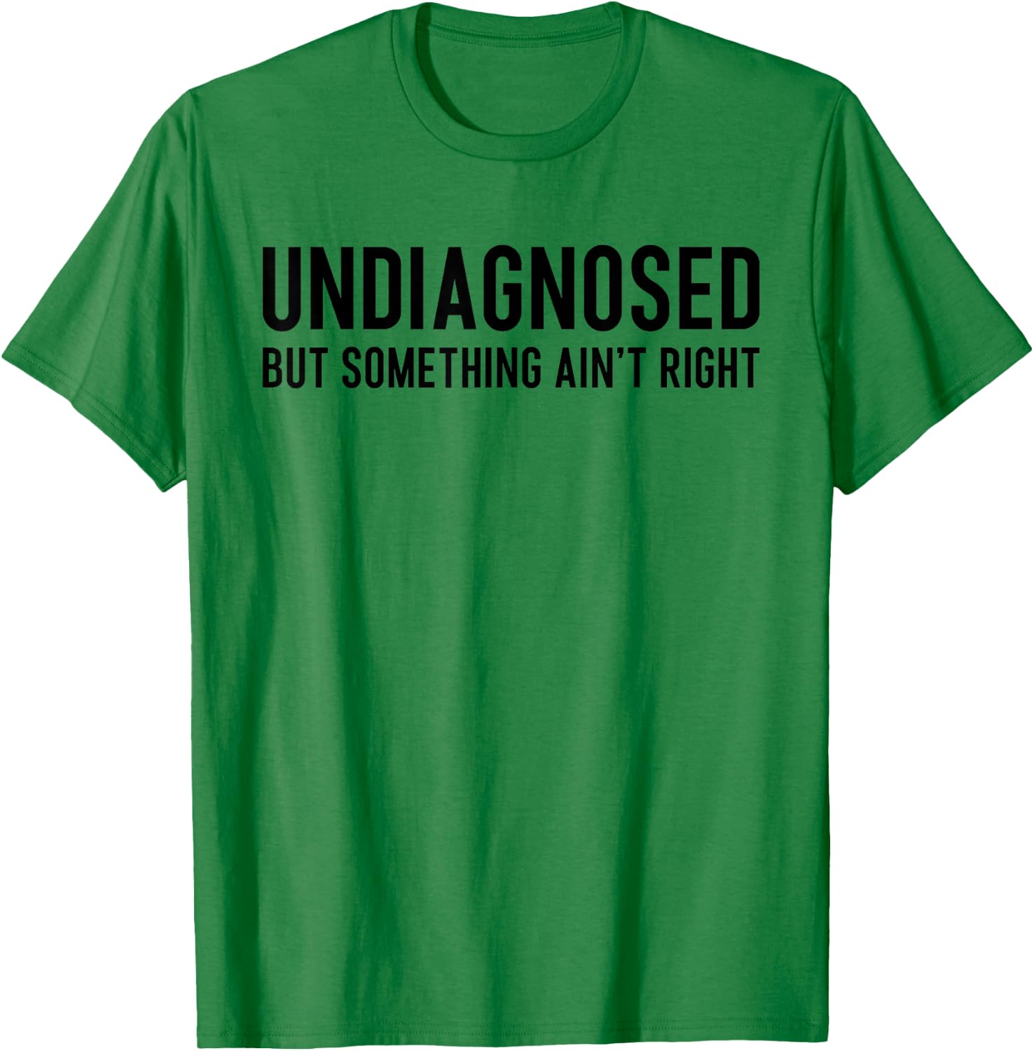 Undiagnosed But Something Ain't Right Funny ADHD Autism Pun T-Shirt - T-Shirt | Irish Green