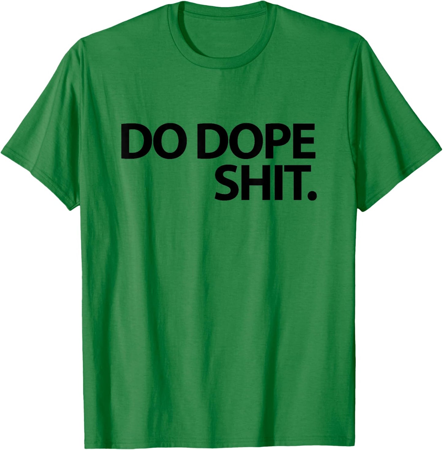 Do Dope Shit Weightlifting Motivational Gym Aspirational T-Shirt - T-Shirt | Irish Green