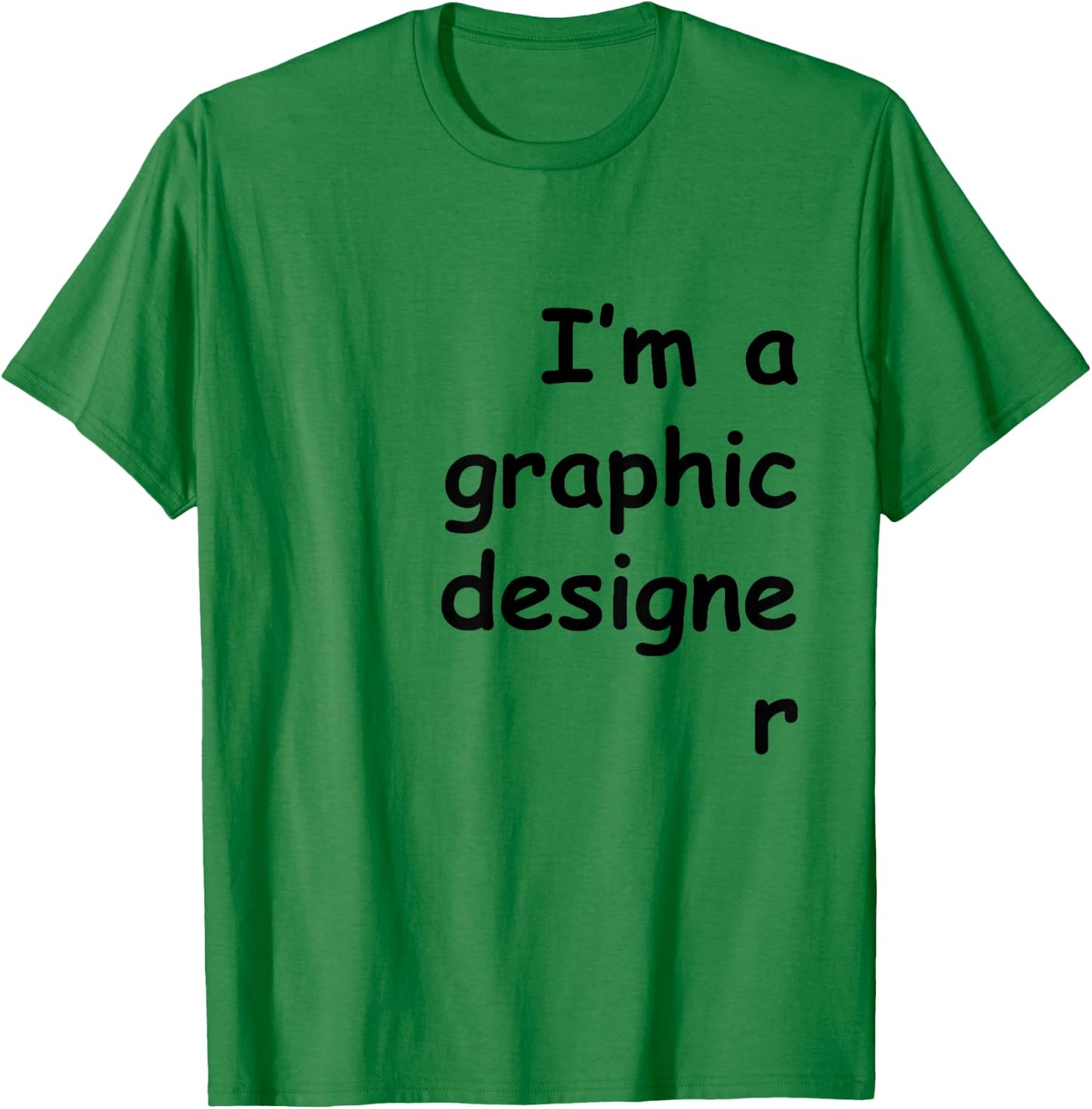 I'm a graphic designer Comic Sans shirt T-Shirt - T-Shirt | Irish Green