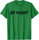 Got Oxygen? T Shirt- Classic Fit Oxygen T Shirt T-Shirt - T-Shirt | Irish Green