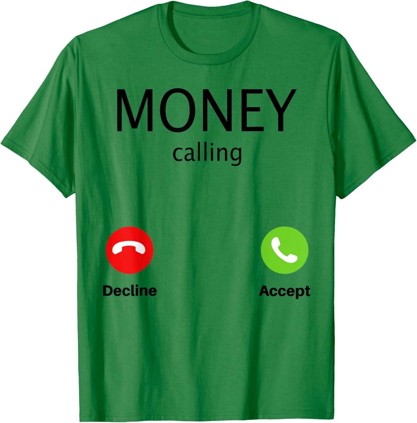Money Calling Decline Accept T-Shirt - T-Shirt | Irish Green