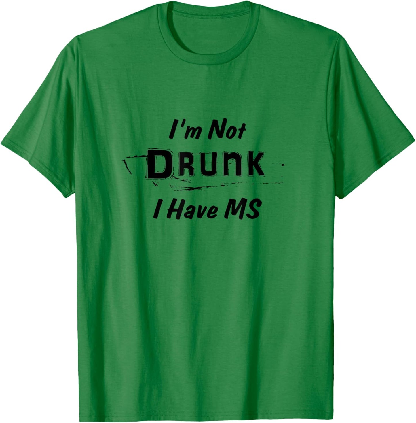 Multiple Sclerosis Awareness I'm Not Drunk I Have MS T Shirt T-Shirt - T-Shirt | Irish Green