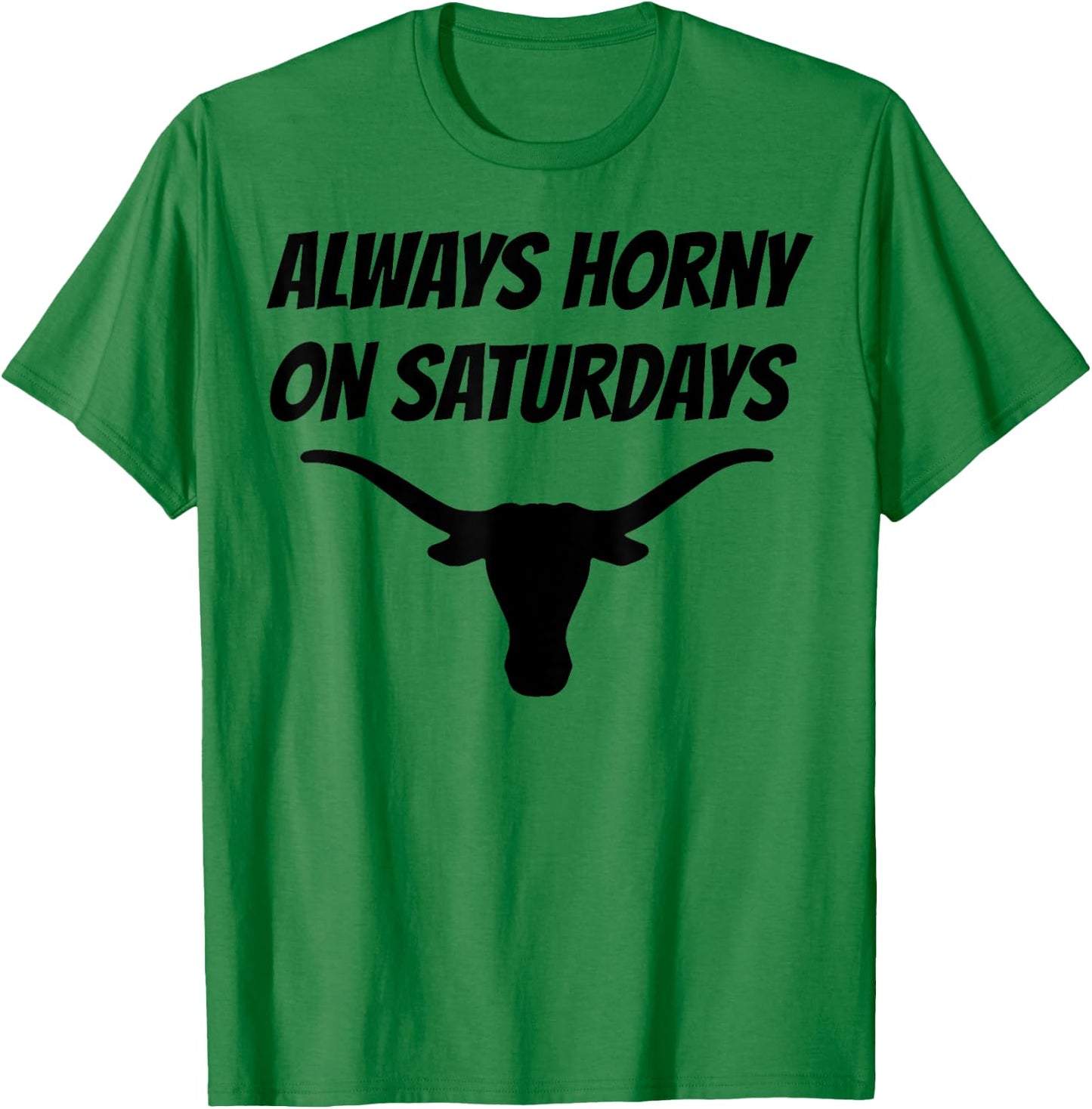Always Horny On Saturdays T-Shirt - T-Shirt | Irish Green