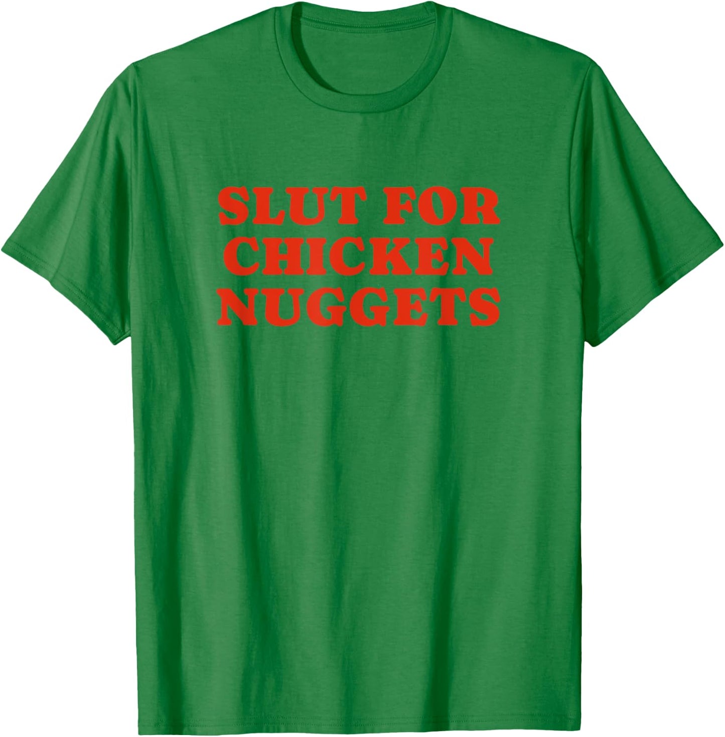 Slut For Chicken Nuggets - Funny Gag Gift T-Shirt - T-Shirt | Irish Green