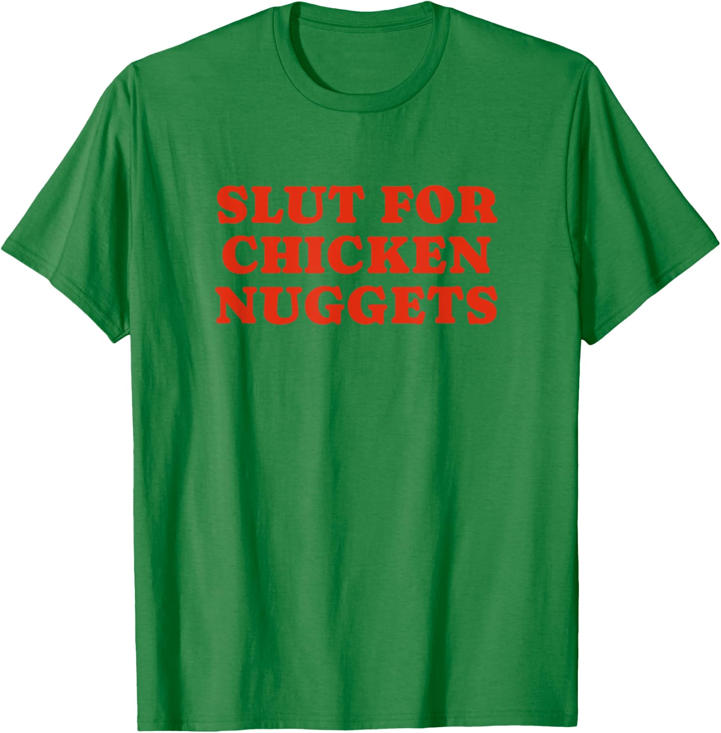 Slut For Chicken Nuggets - Funny Gag Gift T-Shirt - T-Shirt | Irish Green