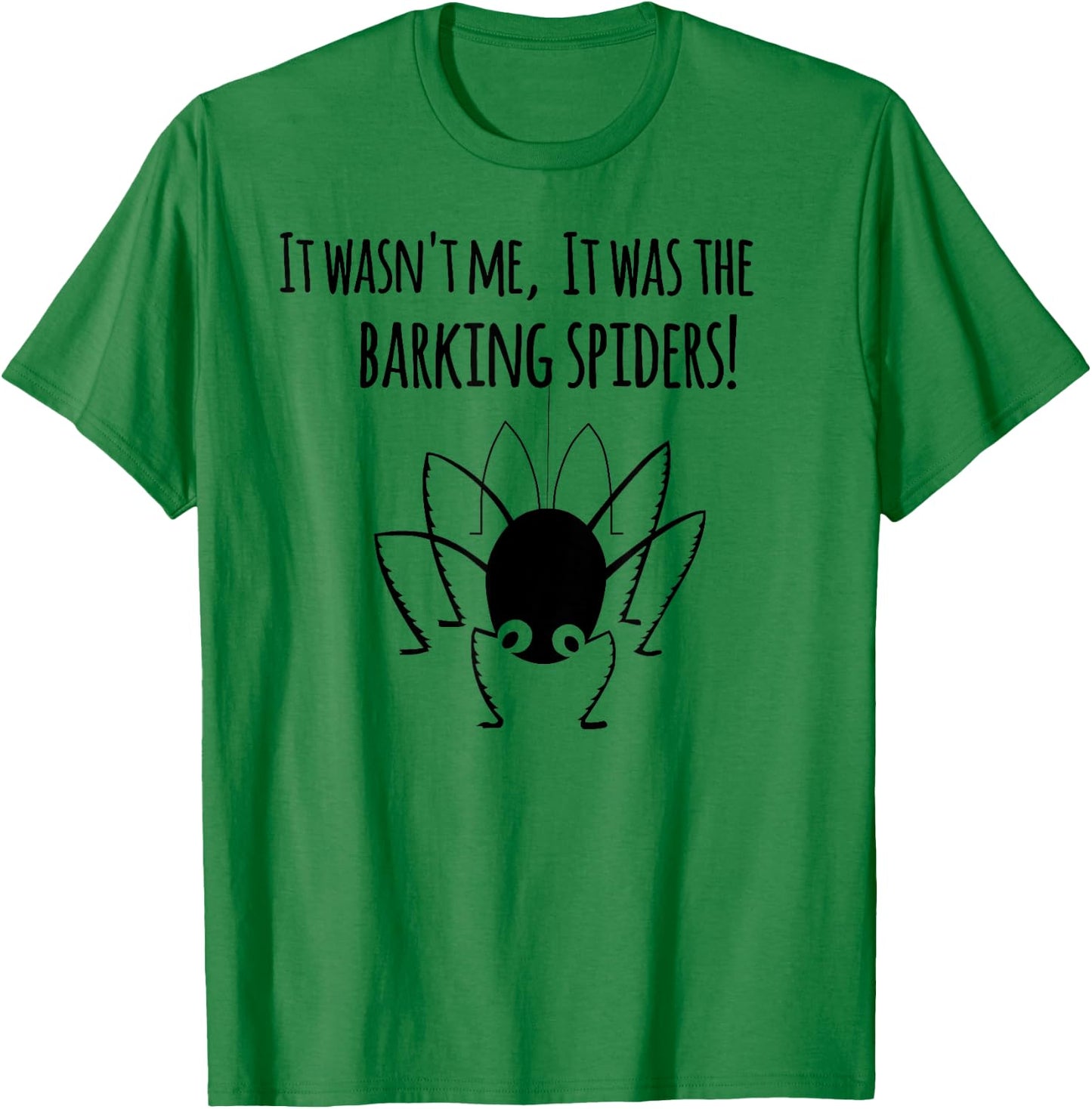 It wasn't me it was the barking spiders! T-Shirt - T-Shirt | Irish Green