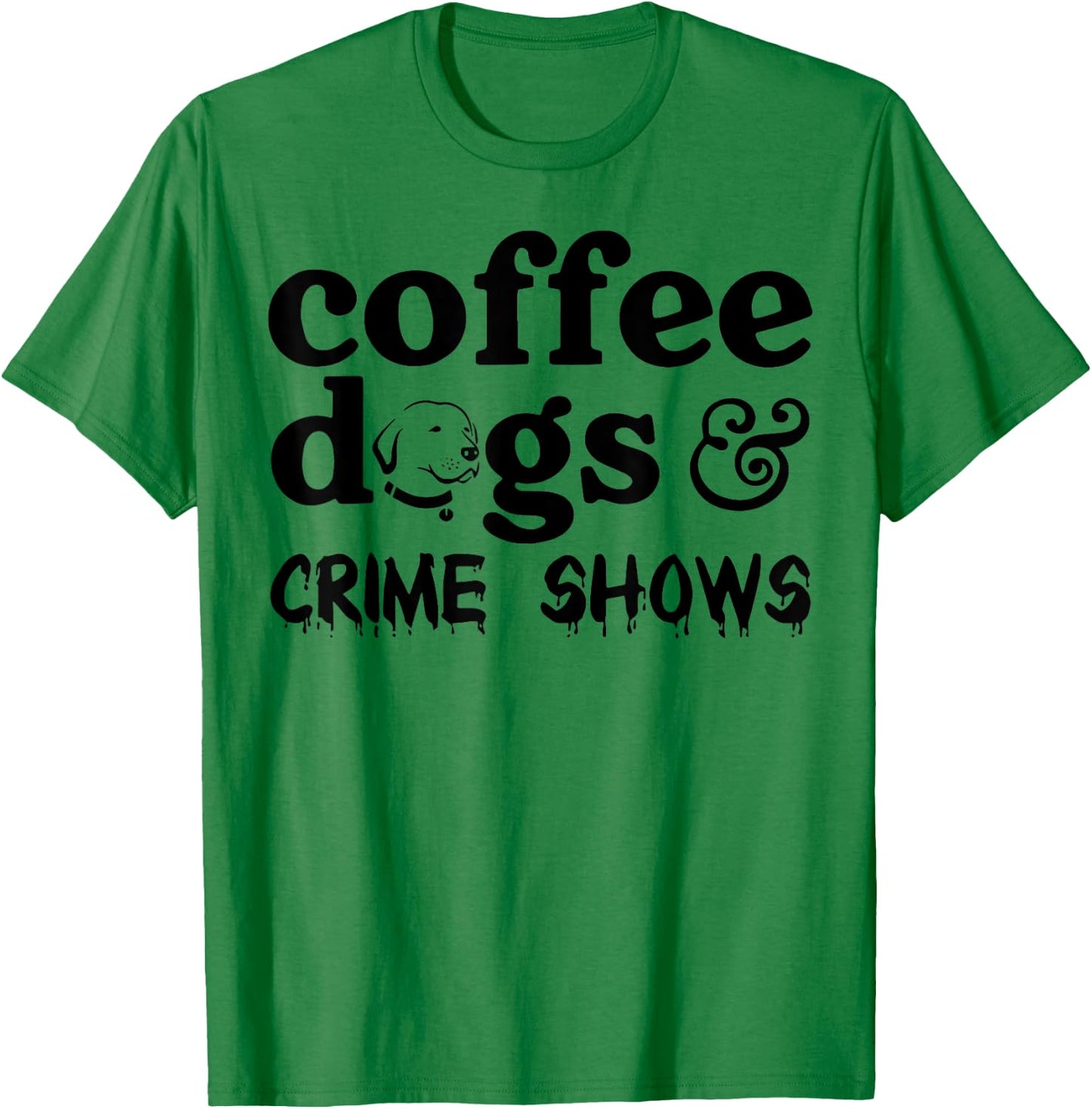 Coffee Dogs Crime Shows T-Shirt - T-Shirt | Irish Green